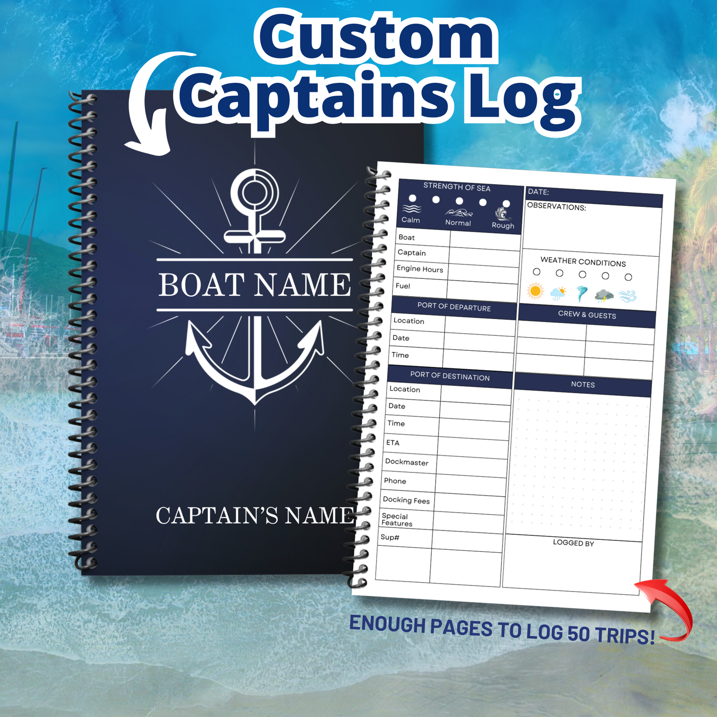 "Custom Captain's Log featuring a personalized cover with boat name and captain's name, shown alongside an interior page with sections for strength of sea, weather conditions, port of departure and destination, crew & guests, and observations. Text overlay highlights 'Custom Captains Log' and 'Enough Pages to Log 50 Trips!'"