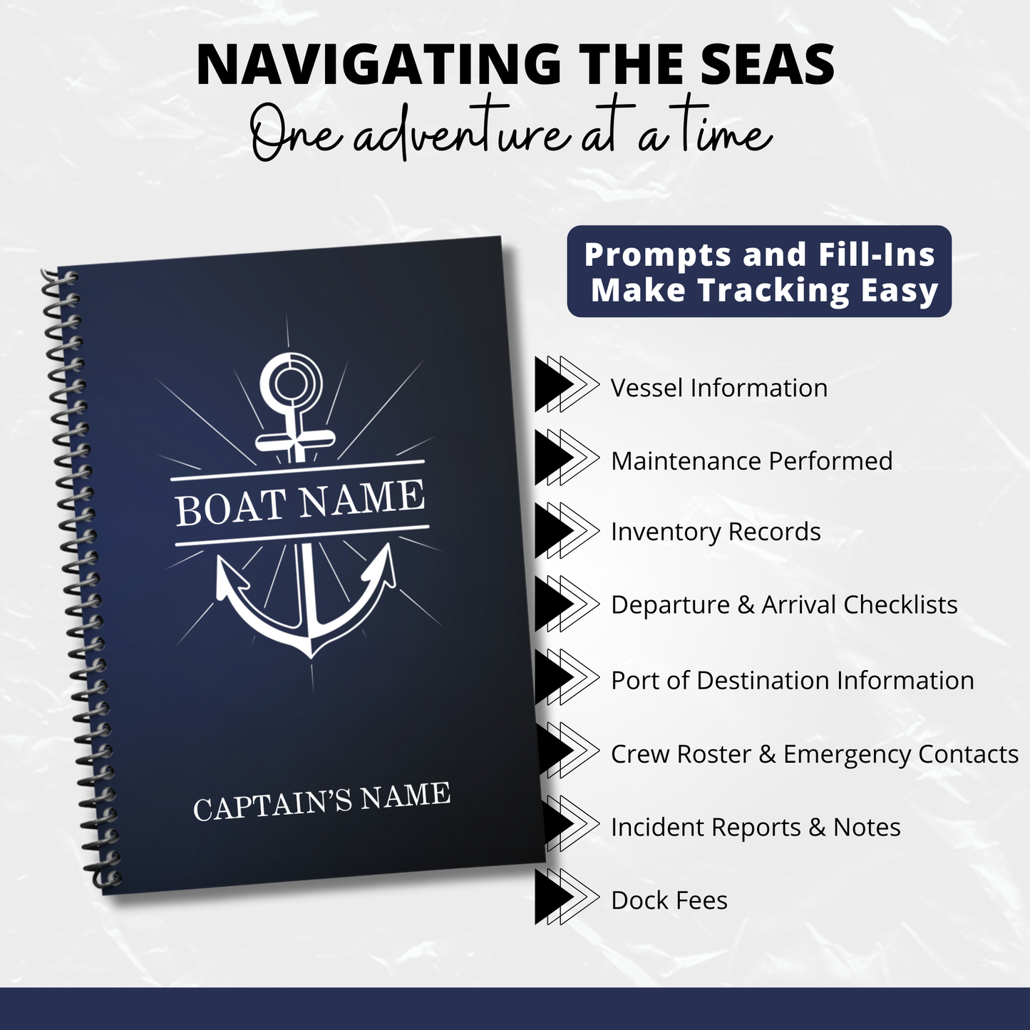 "Custom Captain's Log with personalized cover displaying boat name and captain's name. Text overlay reads 'Navigating the Seas One Adventure at a Time' and highlights the logbook's features including vessel information, maintenance performed, inventory records, departure & arrival checklists, port of destination information, crew roster & emergency contacts, incident reports & notes, and dock fees. Text also mentions 'Prompts and Fill-Ins Make Tracking Easy.'"