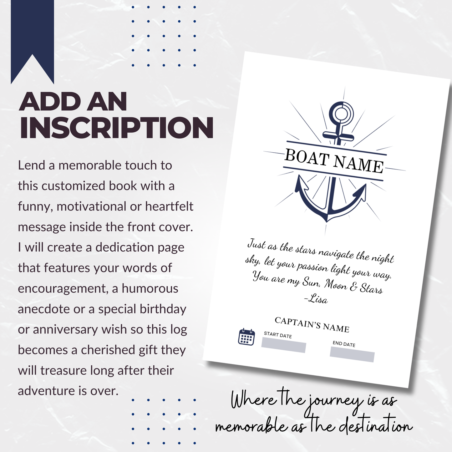 "Custom Captain's Log with personalized cover including boat name and captain's name, displayed with a dedication page. Text overlay reads 'Add an Inscription' and describes the option to add a personalized dedication message, with an example message included. Additional text highlights 'Where the journey is as memorable as the destination.'"