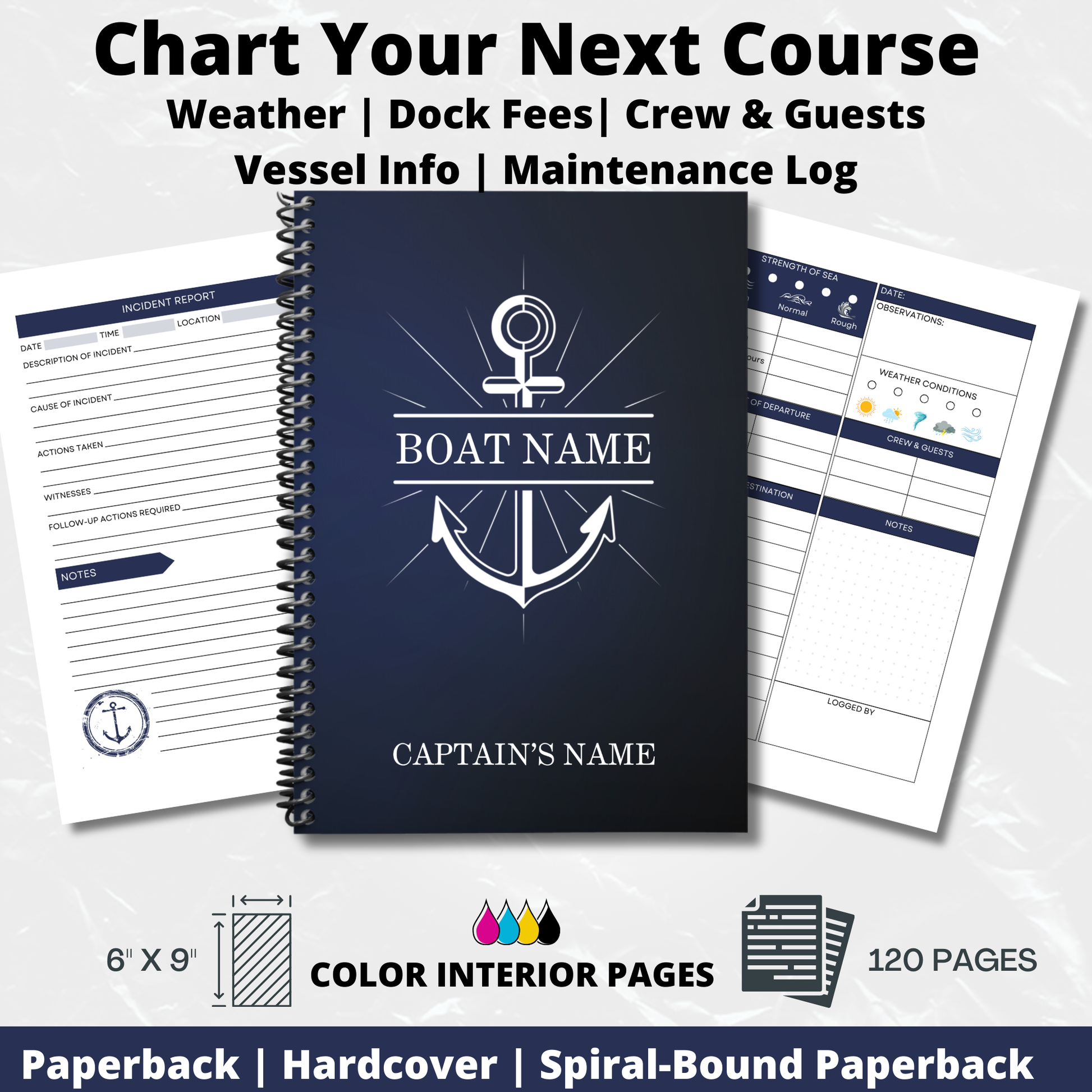 "Custom Captain's Log with personalized cover showing boat name and captain's name, displayed next to interior pages including an incident report page and a weather conditions page. Text overlay reads 'Chart Your Next Course: Weather, Dock Fees, Crew & Guests, Vessel Info, Maintenance Log' and specifies the logbook's size (6" x 9"), binding options (paperback, hardcover, spiral-bound paperback), and 120 color interior pages."